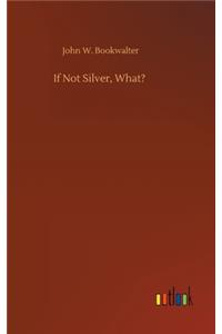 If Not Silver, What?