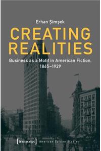 Creating Realities – Business as a Motif in American Fiction, 1865–1929