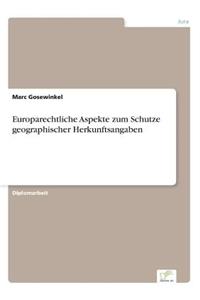 Europarechtliche Aspekte zum Schutze geographischer Herkunftsangaben