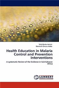 Health Education in Malaria Control and Prevention Interventions