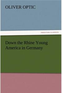 Down the Rhine Young America in Germany