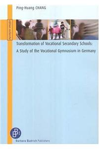 Transformation of Vocational Secondary Schools: A Study of the Vocational Gymnasium in Germany