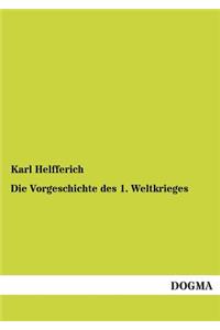 Die Vorgeschichte Des 1. Weltkrieges