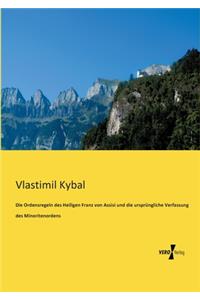 Ordensregeln des Heiligen Franz von Assisi und die ursprüngliche Verfassung des Minoritenordens