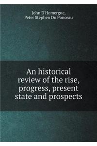 An historical review of the rise, progress, present state and prospects