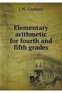 Elementary Arithmetic for Fourth and Fifth Grades
