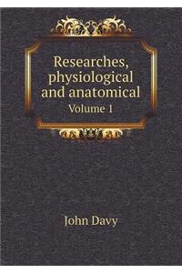 Researches, Physiological and Anatomical Volume 1