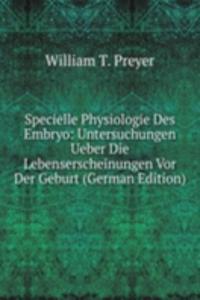 Specielle Physiologie Des Embryo: Untersuchungen Ueber Die Lebenserscheinungen Vor Der Geburt (German Edition)