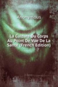 La Culture Du Corps Au Point De Vue De La Sante (French Edition)