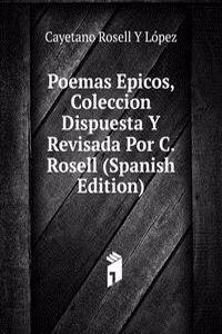 Poemas Epicos, Coleccion Dispuesta Y Revisada Por C. Rosell (Spanish Edition)