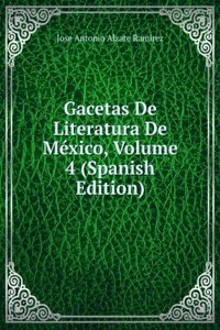 Gacetas De Literatura De Mexico, Volume 4 (Spanish Edition)