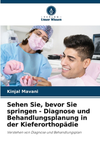 Sehen Sie, bevor Sie springen - Diagnose und Behandlungsplanung in der Kieferorthopädie