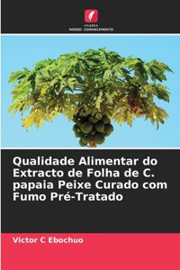 Qualidade Alimentar do Extracto de Folha de C. papaia Peixe Curado com Fumo Pré-Tratado