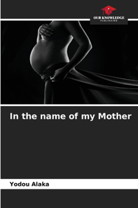 In the name of my Mother