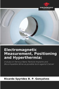 Electromagnetic Measurement, Positioning and Hyperthermia