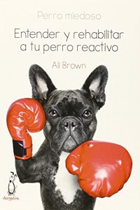 Perro miedoso: Entender y rehabilitar a tu perro reactivo