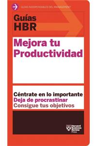 Guías Hbr: Mejora Tu Productividad (HBR Guide to Being More Productive at Work. Spanish Edition)