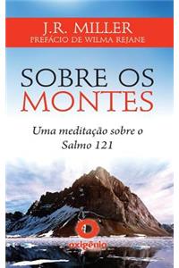 Sobre OS Montes - Uma Meditacao Sobre O Salmo 121