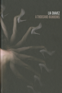 Lia Chavez: A Thousand Rainbows