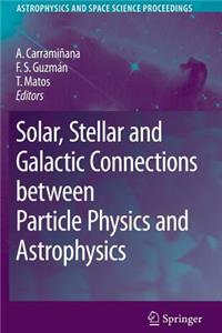 Solar, Stellar and Galactic Connections Between Particle Physics and Astrophysics