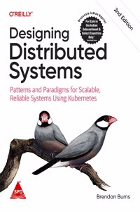 Designing Distributed Systems: Patterns and Paradigms for Scalable, Reliable Systems Using Kubernetes, Second Edition (Grayscale Indian Edition)