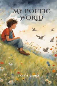 My Poetic World -Poems to Spark Smiles and Imagination