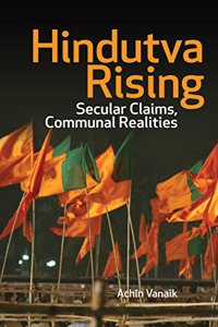 Hindutva Rising : Secular Claims, Communal Realities