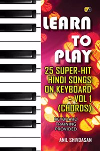 Learn To Play #25 SUPER-HIT HINDI SONGS ON KEYBOARD â€“ Vol 1â€� (Chords)