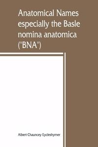 Anatomical names, especially the Basle nomina anatomica (BNA)