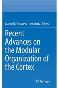 Recent Advances on the Modular Organization of the Cortex