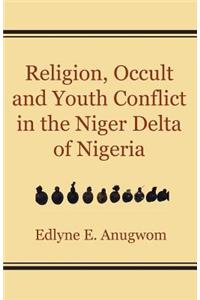 Religion, Occult and Youth Conflict in the Niger Delta of Nigeria