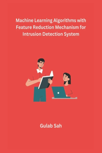 Machine Learning Algorithms with Feature Reduction Mechanism for Intrusion Detection System