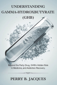 Understanding Gamma-Hydroxybutyrate (GHB)