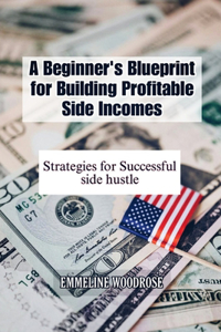 Beginner's Blueprint for Building Profitable Side Incomes