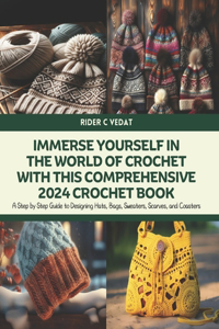 Immerse Yourself in the World of Crochet with this Comprehensive 2024 Crochet Book