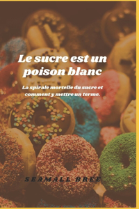 Le sucre est un poison blanc
