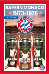 Bayern Monaco 1973-1976 l'Età Dell'oro
