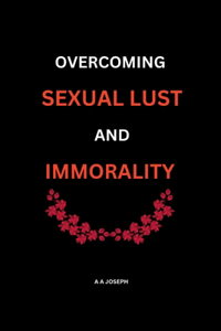 Overcoming Sexual Lust and Immorality