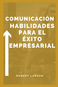 Habilidades de comunicación para el éxito empresarial