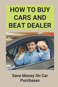 How To Buy Cars And Beat Dealer