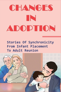 Changes In Adoption: Stories Of Synchronicity From Infant Placement To Adult Reunion: When Is It Appropriate For Reunions