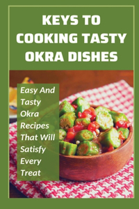 Keys To Cooking Tasty Okra Dishes
