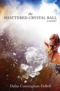 Shattered Crystal Ball: a memoir