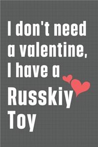 I don't need a valentine, I have a Russkiy Toy