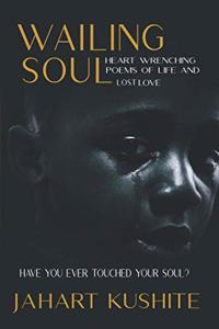 Wailing Soul: Heart wrenching poems of life and lost love