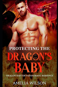 Protecting The Dragon's Baby: Dragon Shifter Paranormal Romance