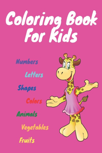 Coloring Book: More than 130 coloring pages / Numbers, Letters, Shapes, Colors, Animals, Fruits and vegetables /(Kids coloring activity books)