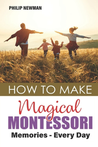 How To Make Magical Montessori Memories - Every Day