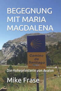 Begegnung Mit Maria Magdalena: Die Hohepriesterin von Avalon