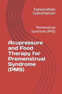 Acupressure and Food Therapy for Premenstrual Syndrome (PMS)